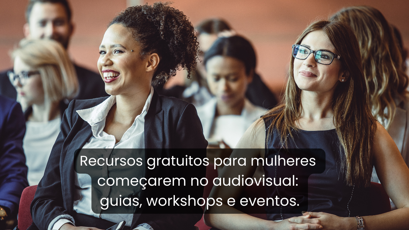Recursos gratuitos para mulheres começarem no audiovisual: guias, workshops e eventos